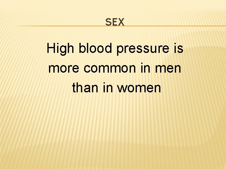 SEX High blood pressure is more common in men than in women 