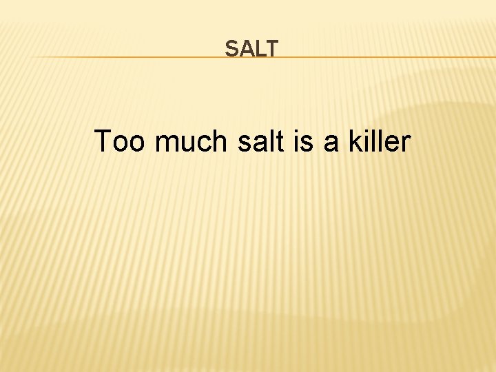 SALT Too much salt is a killer 