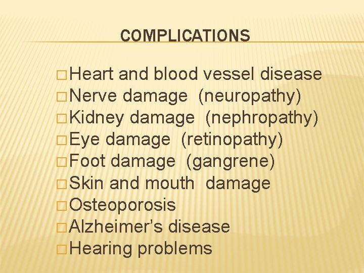 COMPLICATIONS � Heart and blood vessel disease � Nerve damage (neuropathy) � Kidney damage
