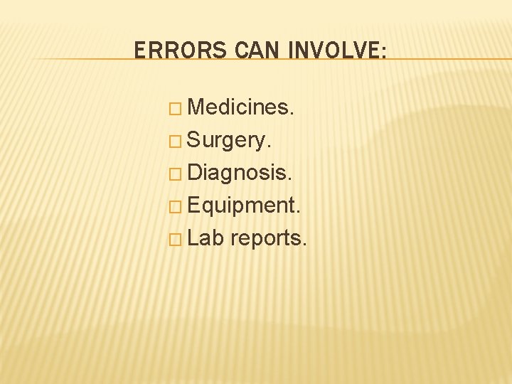 ERRORS CAN INVOLVE: � Medicines. � Surgery. � Diagnosis. � Equipment. � Lab reports.