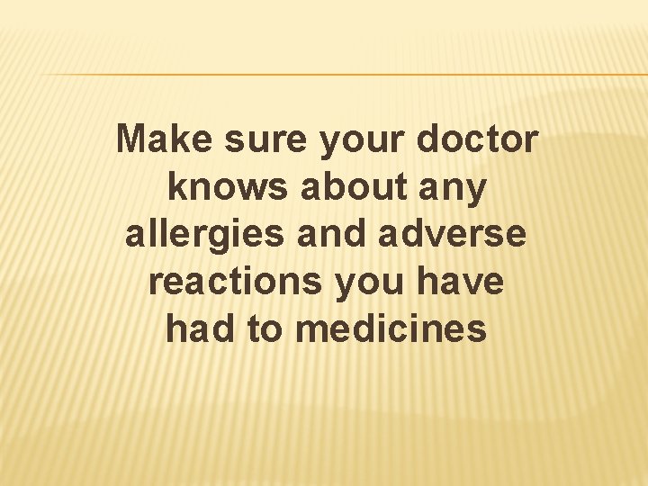 Make sure your doctor knows about any allergies and adverse reactions you have had