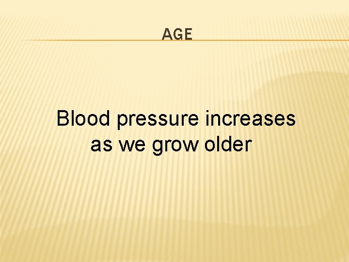 AGE Blood pressure increases as we grow older 