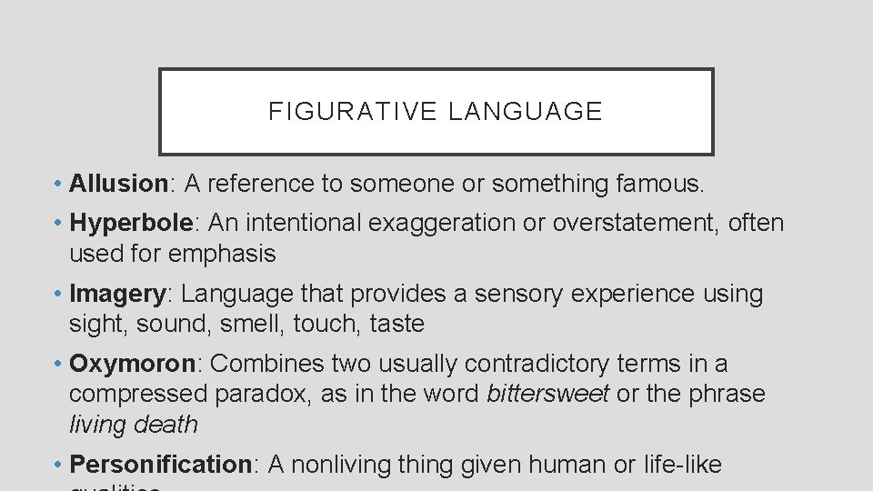 FIGURATIVE LANGUAGE • Allusion: A reference to someone or something famous. • Hyperbole: An