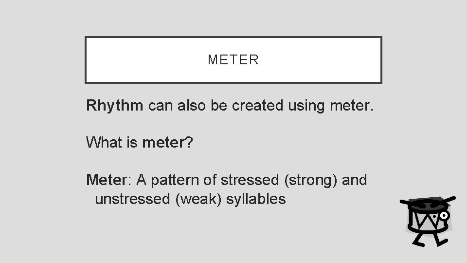 METER Rhythm can also be created using meter. What is meter? Meter: A pattern