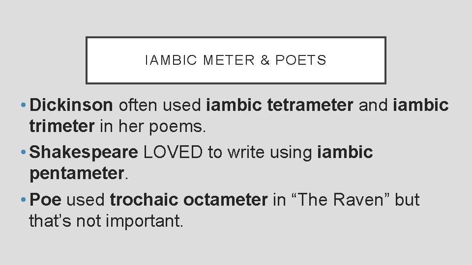 IAMBIC METER & POETS • Dickinson often used iambic tetrameter and iambic trimeter in