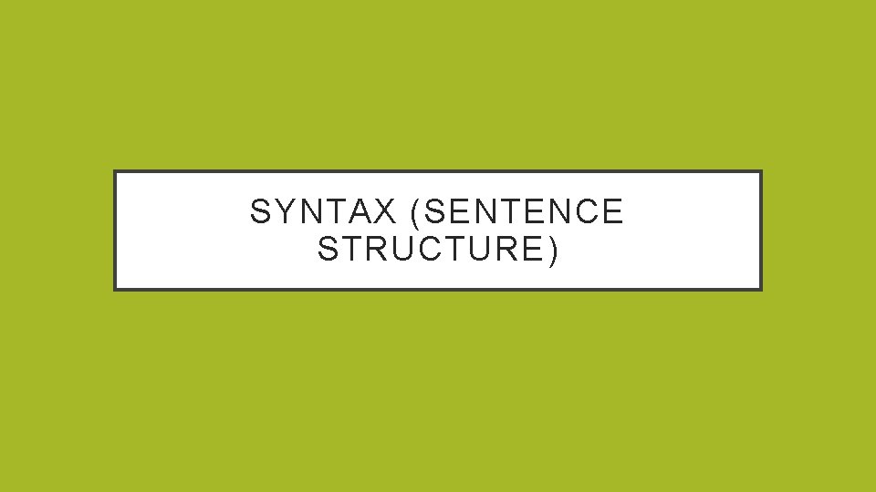 SYNTAX (SENTENCE STRUCTURE) 