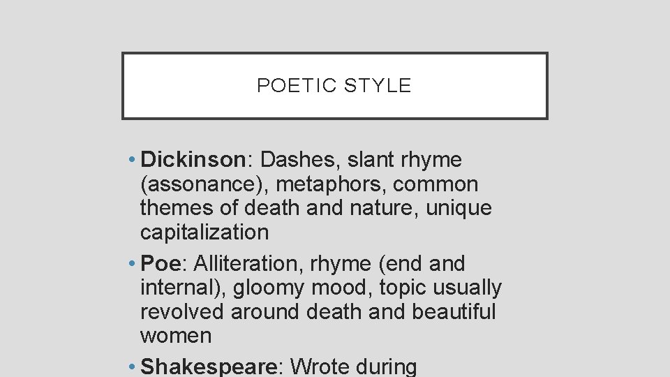 POETIC STYLE • Dickinson: Dashes, slant rhyme (assonance), metaphors, common themes of death and