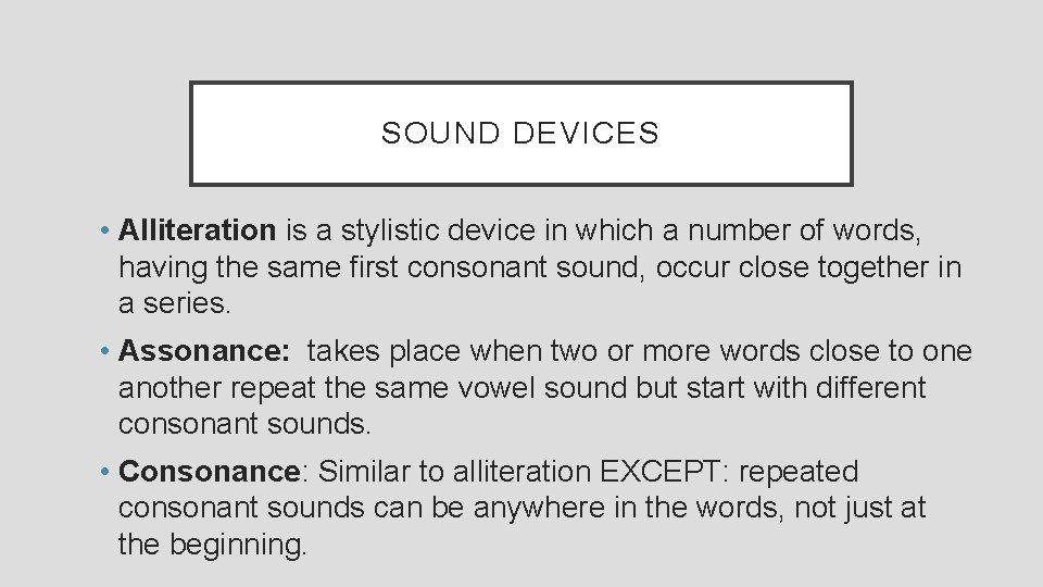 SOUND DEVICES • Alliteration is a stylistic device in which a number of words,