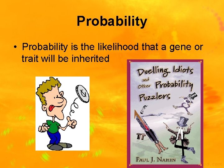 Probability • Probability is the likelihood that a gene or trait will be inherited