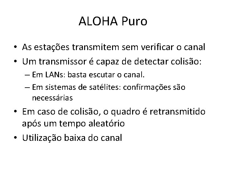 ALOHA Puro • As estações transmitem sem verificar o canal • Um transmissor é ALOHA Puro • As estações transmitem sem verificar o canal • Um transmissor é