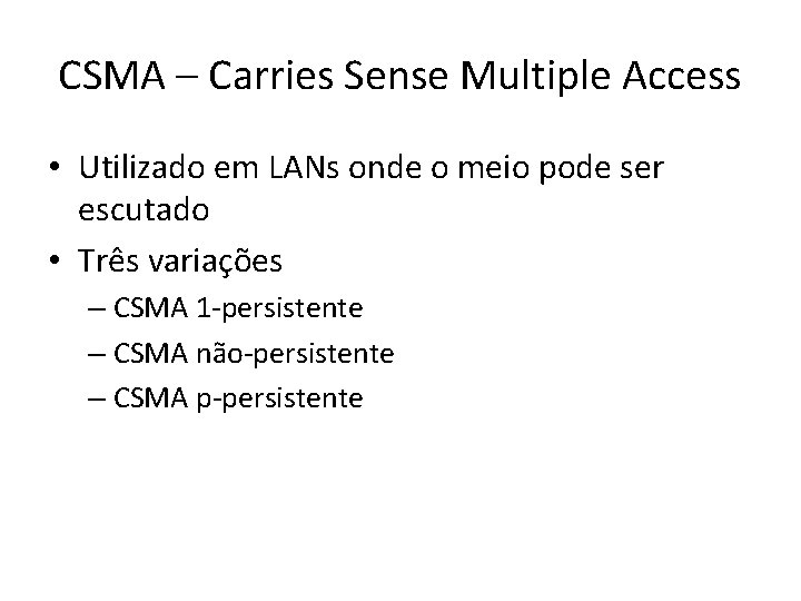 CSMA – Carries Sense Multiple Access • Utilizado em LANs onde o meio pode CSMA – Carries Sense Multiple Access • Utilizado em LANs onde o meio pode
