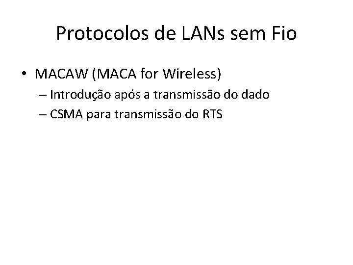Protocolos de LANs sem Fio • MACAW (MACA for Wireless) – Introdução após a Protocolos de LANs sem Fio • MACAW (MACA for Wireless) – Introdução após a