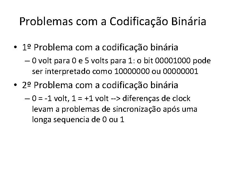 Problemas com a Codificação Binária • 1º Problema com a codificação binária – 0 Problemas com a Codificação Binária • 1º Problema com a codificação binária – 0