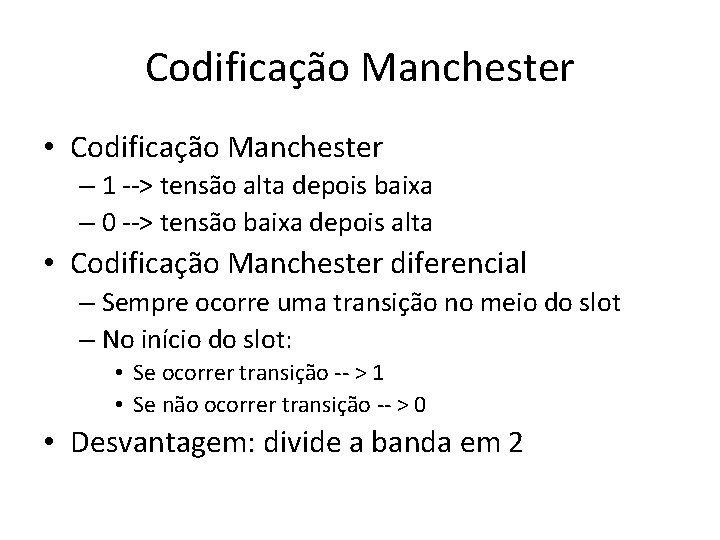 Codificação Manchester • Codificação Manchester – 1 --> tensão alta depois baixa – 0 Codificação Manchester • Codificação Manchester – 1 --> tensão alta depois baixa – 0