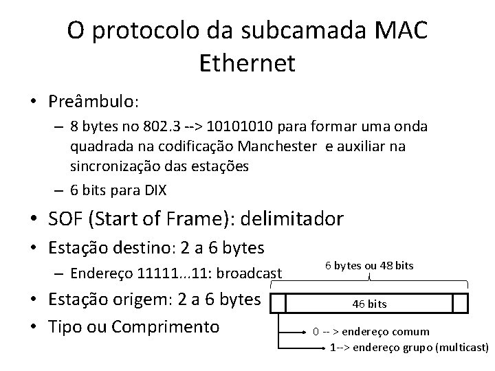 O protocolo da subcamada MAC Ethernet • Preâmbulo: – 8 bytes no 802. 3 O protocolo da subcamada MAC Ethernet • Preâmbulo: – 8 bytes no 802. 3