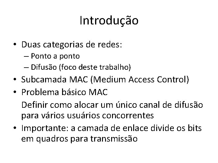 Introdução • Duas categorias de redes: – Ponto a ponto – Difusão (foco deste Introdução • Duas categorias de redes: – Ponto a ponto – Difusão (foco deste