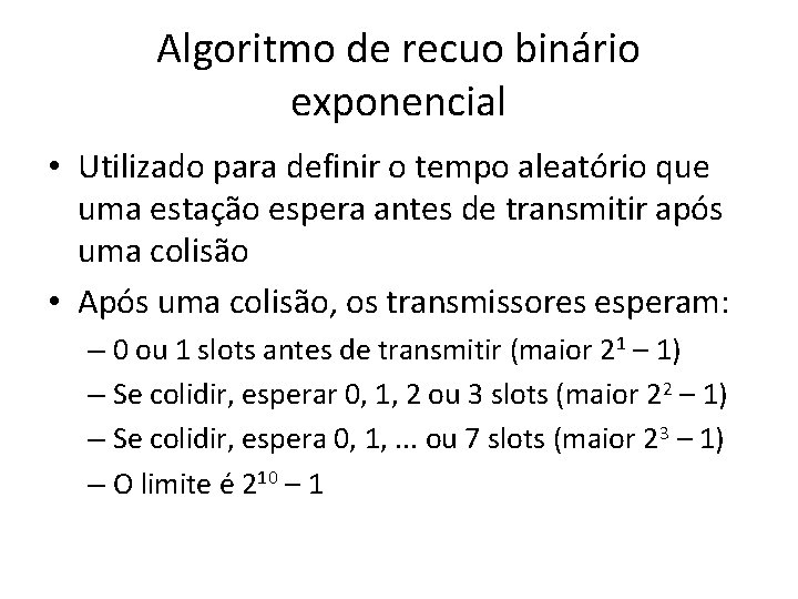 Algoritmo de recuo binário exponencial • Utilizado para definir o tempo aleatório que uma Algoritmo de recuo binário exponencial • Utilizado para definir o tempo aleatório que uma