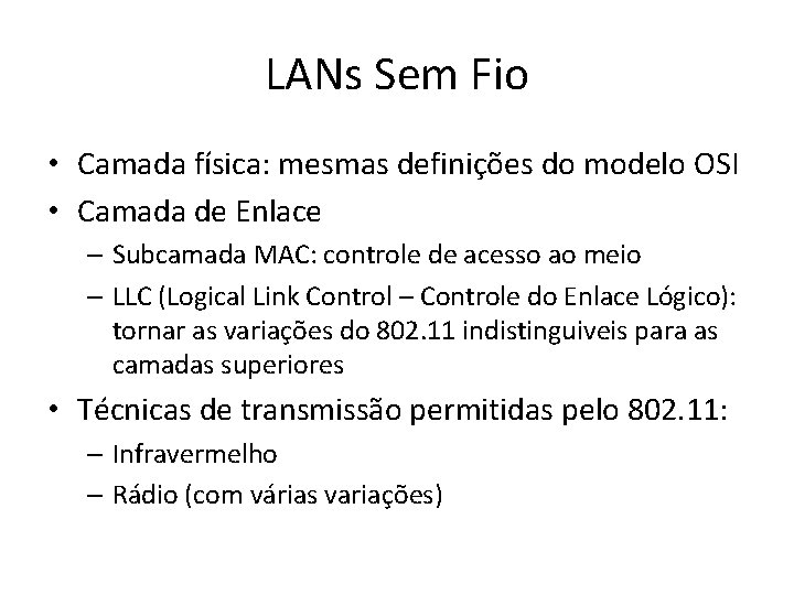 LANs Sem Fio • Camada física: mesmas definições do modelo OSI • Camada de LANs Sem Fio • Camada física: mesmas definições do modelo OSI • Camada de