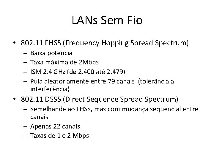 LANs Sem Fio • 802. 11 FHSS (Frequency Hopping Spread Spectrum) – – Baixa LANs Sem Fio • 802. 11 FHSS (Frequency Hopping Spread Spectrum) – – Baixa