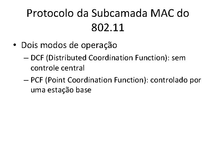 Protocolo da Subcamada MAC do 802. 11 • Dois modos de operação – DCF Protocolo da Subcamada MAC do 802. 11 • Dois modos de operação – DCF