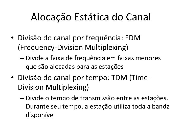 Alocação Estática do Canal • Divisão do canal por frequência: FDM (Frequency-Division Multiplexing) – Alocação Estática do Canal • Divisão do canal por frequência: FDM (Frequency-Division Multiplexing) –