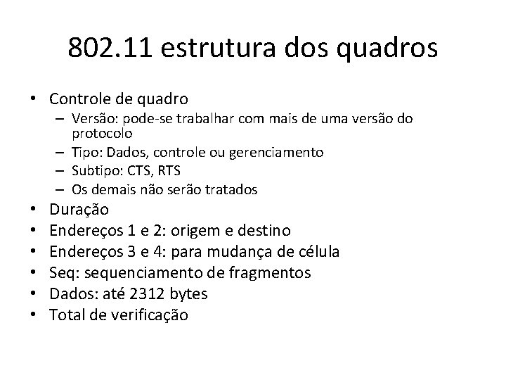 802. 11 estrutura dos quadros • Controle de quadro – Versão: pode-se trabalhar com 802. 11 estrutura dos quadros • Controle de quadro – Versão: pode-se trabalhar com
