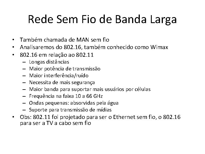 Rede Sem Fio de Banda Larga • Também chamada de MAN sem fio • Rede Sem Fio de Banda Larga • Também chamada de MAN sem fio •