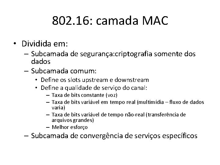 802. 16: camada MAC • Dividida em: – Subcamada de segurança: criptografia somente dos 802. 16: camada MAC • Dividida em: – Subcamada de segurança: criptografia somente dos