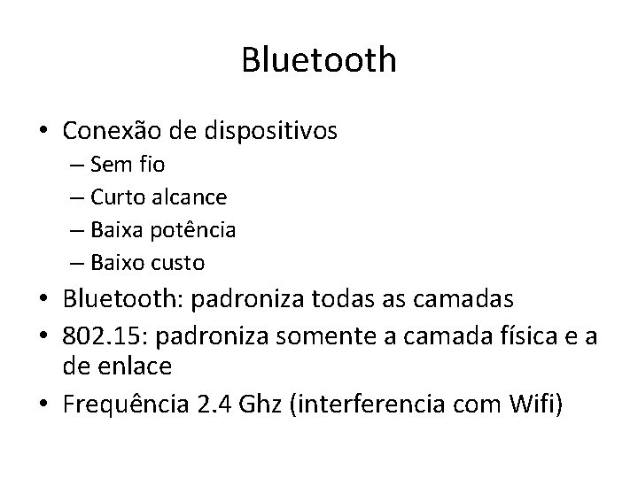 Bluetooth • Conexão de dispositivos – Sem fio – Curto alcance – Baixa potência Bluetooth • Conexão de dispositivos – Sem fio – Curto alcance – Baixa potência