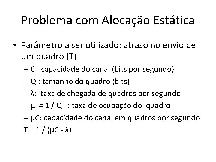 Problema com Alocação Estática • Parâmetro a ser utilizado: atraso no envio de um Problema com Alocação Estática • Parâmetro a ser utilizado: atraso no envio de um