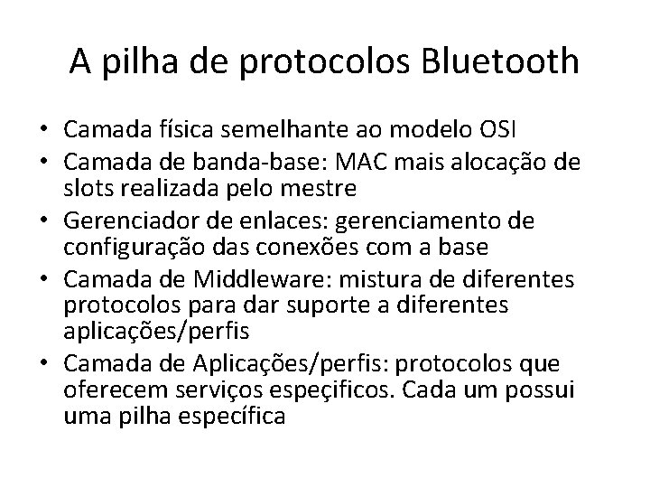 A pilha de protocolos Bluetooth • Camada física semelhante ao modelo OSI • Camada A pilha de protocolos Bluetooth • Camada física semelhante ao modelo OSI • Camada