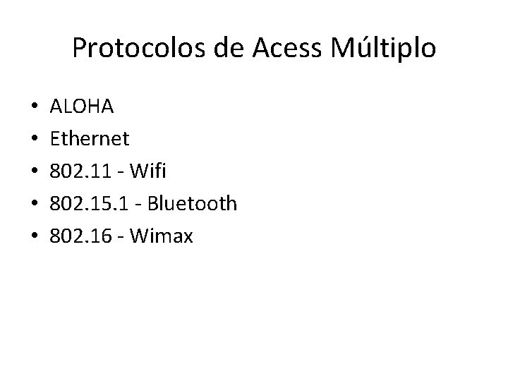Protocolos de Acess Múltiplo • • • ALOHA Ethernet 802. 11 - Wifi 802. Protocolos de Acess Múltiplo • • • ALOHA Ethernet 802. 11 - Wifi 802.