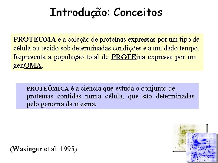 Introdução: Conceitos PROTEOMA é a coleção de proteínas expressas por um tipo de célula