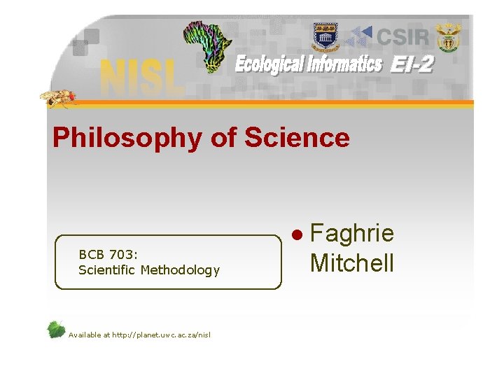 Philosophy of Science l BCB 703: Scientific Methodology Available at http: //planet. uwc. ac.