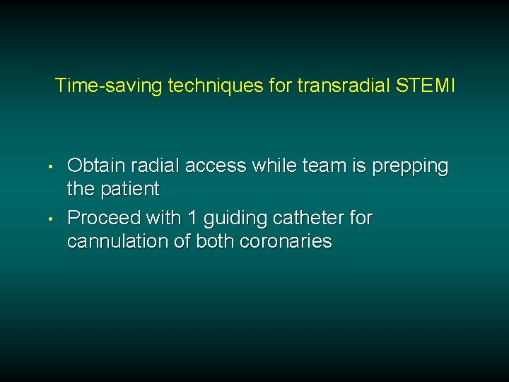 Time-saving techniques for transradial STEMI • • Obtain radial access while team is prepping
