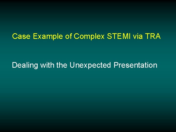 Case Example of Complex STEMI via TRA Dealing with the Unexpected Presentation 