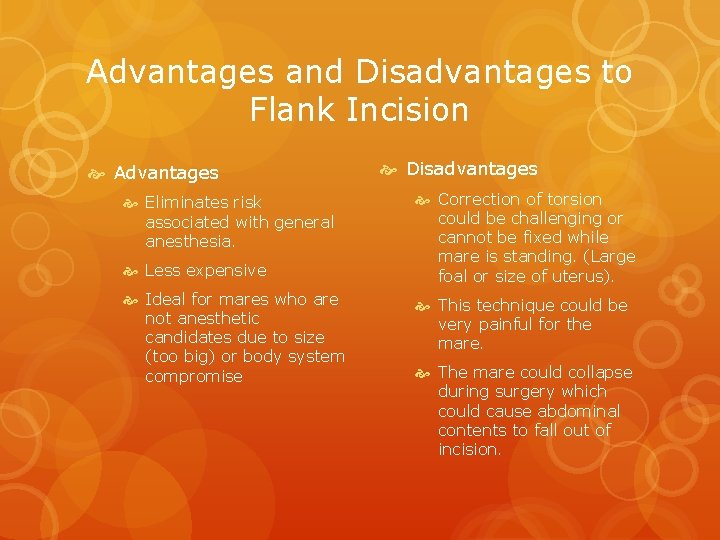 Advantages and Disadvantages to Flank Incision Advantages Eliminates risk associated with general anesthesia. Less