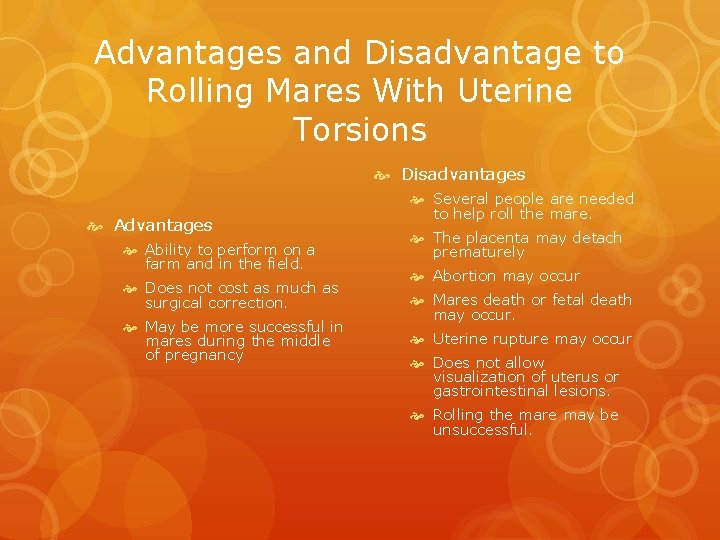 Advantages and Disadvantage to Rolling Mares With Uterine Torsions Disadvantages Ability to perform on