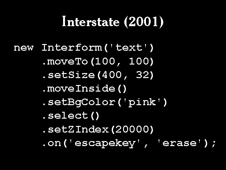 Interstate (2001) new Interform('text'). move. To(100, 100). set. Size(400, 32). move. Inside(). set. Bg. Interstate (2001) new Interform('text'). move. To(100, 100). set. Size(400, 32). move. Inside(). set. Bg.