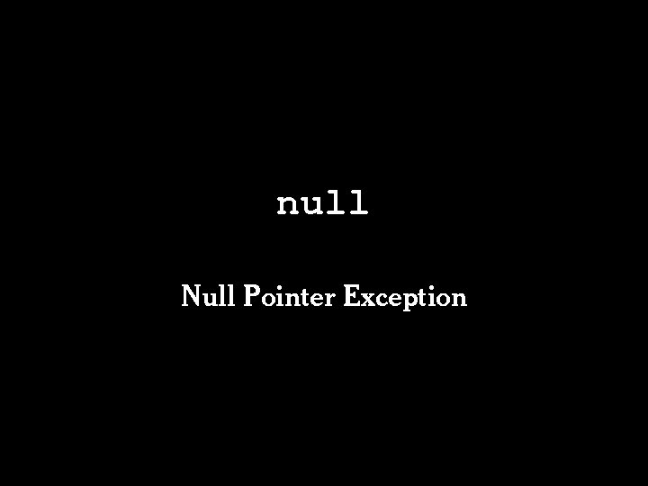 null Null Pointer Exception null Null Pointer Exception