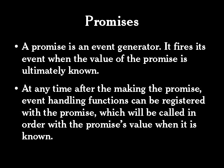 Promises • A promise is an event generator. It fires its event when the Promises • A promise is an event generator. It fires its event when the