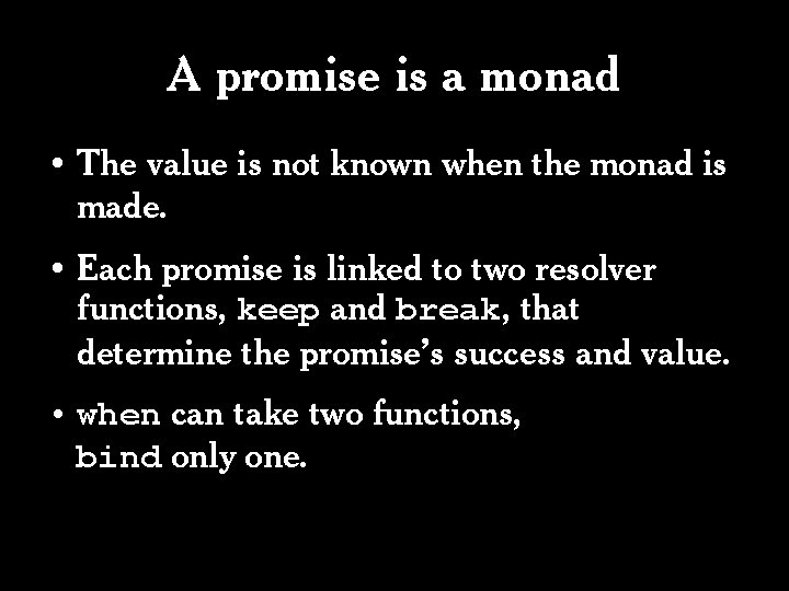 A promise is a monad • The value is not known when the monad A promise is a monad • The value is not known when the monad