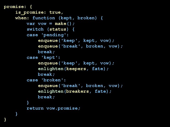 promise: { is_promise: true, when: function (kept, broken) { var vow = make(); switch promise: { is_promise: true, when: function (kept, broken) { var vow = make(); switch