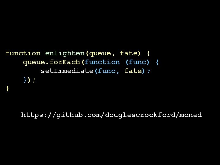 function enlighten(queue, fate) { queue. for. Each(function (func) { set. Immediate(func, fate); } https: function enlighten(queue, fate) { queue. for. Each(function (func) { set. Immediate(func, fate); } https: