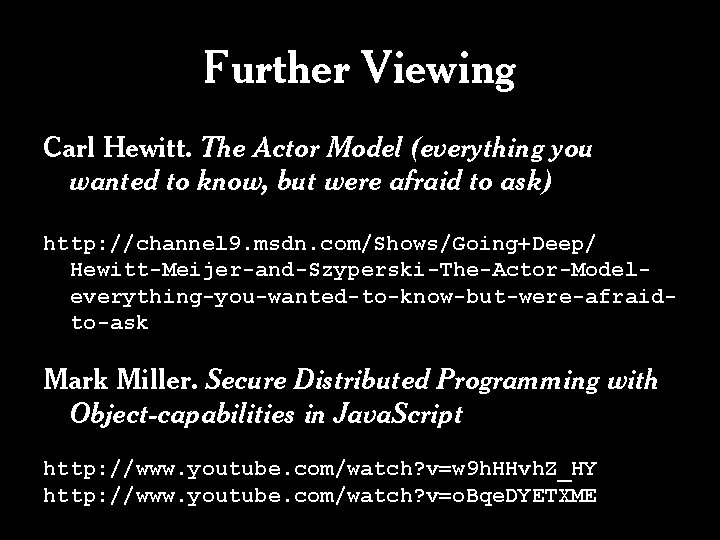 Further Viewing Carl Hewitt. The Actor Model (everything you wanted to know, but were Further Viewing Carl Hewitt. The Actor Model (everything you wanted to know, but were