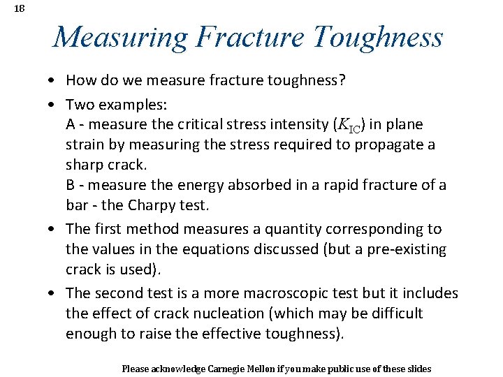 18 Measuring Fracture Toughness • How do we measure fracture toughness? • Two examples: