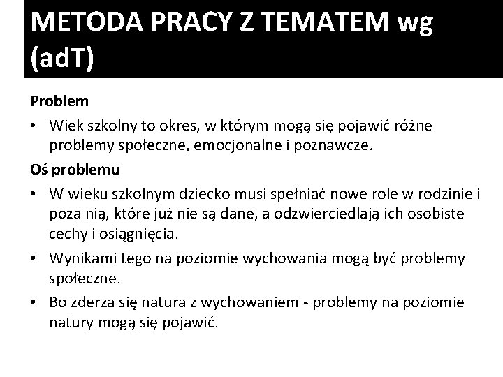 METODA PRACY Z TEMATEM wg (ad. T) Problem • Wiek szkolny to okres, w