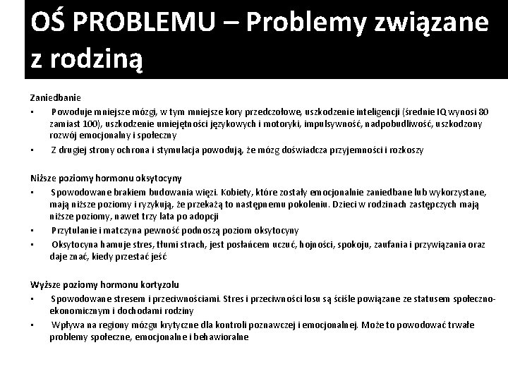 OŚ PROBLEMU – Problemy związane z rodziną Zaniedbanie • Powoduje mniejsze mózgi, w tym