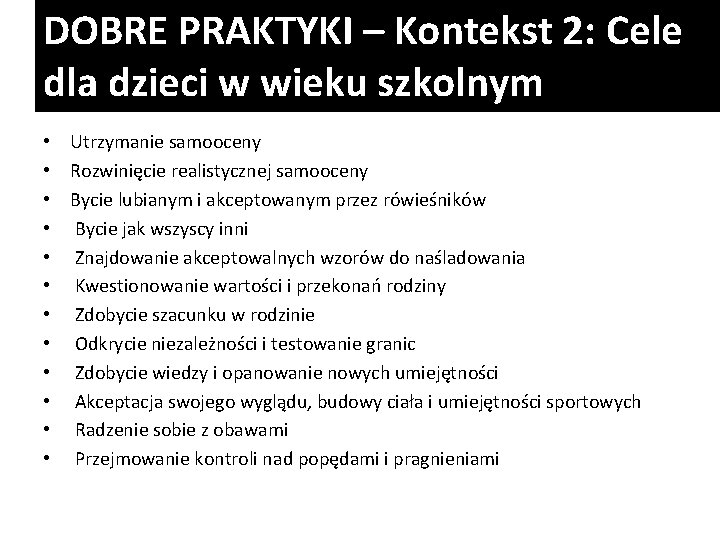 DOBRE PRAKTYKI – Kontekst 2: Cele dla dzieci w wieku szkolnym • Utrzymanie samooceny DOBRE PRAKTYKI – Kontekst 2: Cele dla dzieci w wieku szkolnym • Utrzymanie samooceny