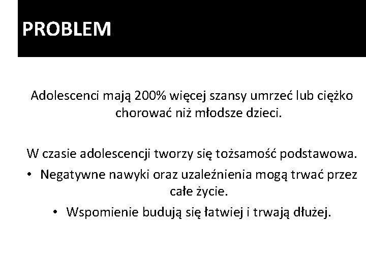 PROBLEM Adolescenci mają 200% więcej szansy umrzeć lub ciężko chorować niż młodsze dzieci. W PROBLEM Adolescenci mają 200% więcej szansy umrzeć lub ciężko chorować niż młodsze dzieci. W